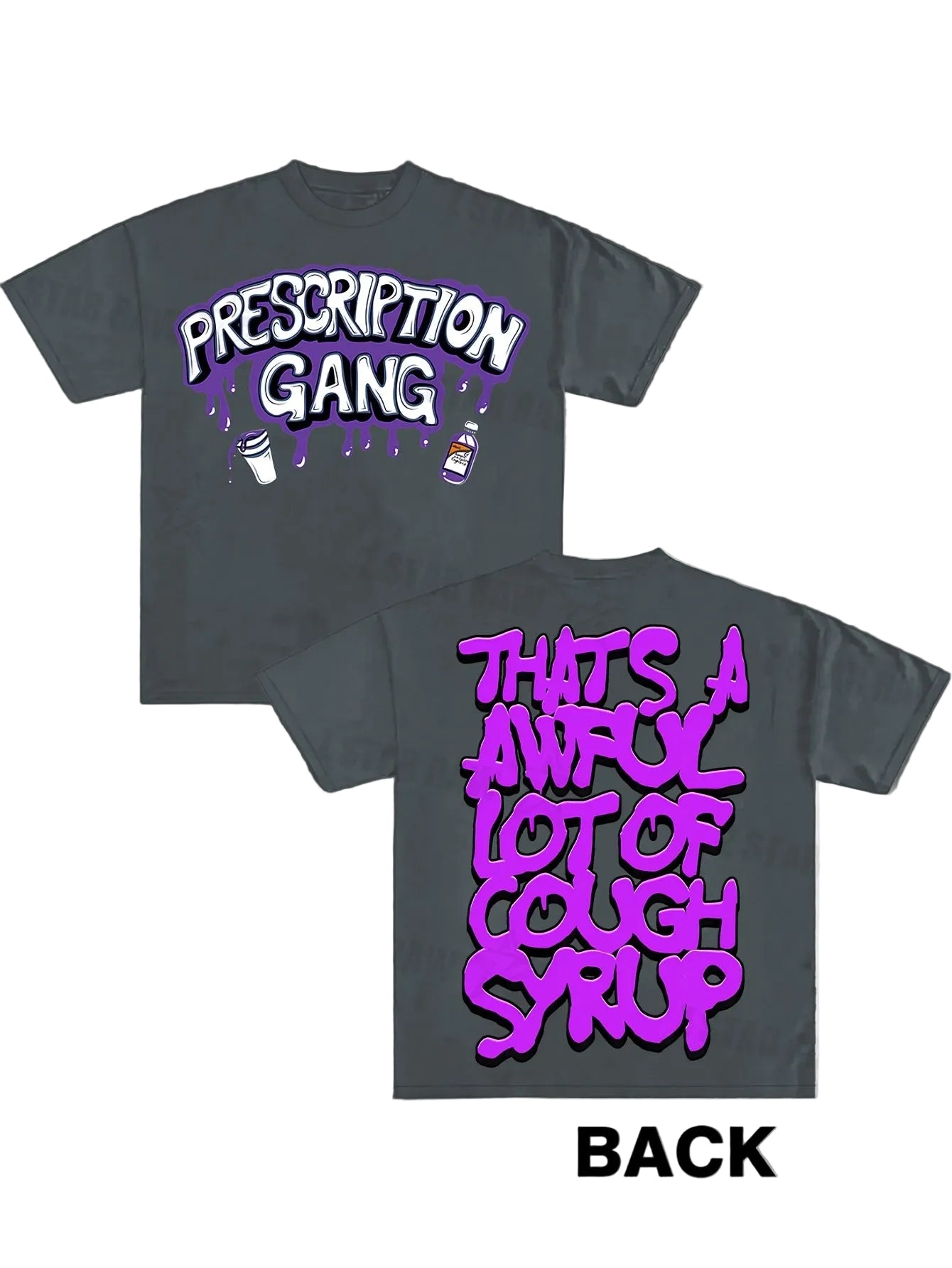 Gray t-shirt with 'Prescription Gang' and 'That's a awful lot of cough syrup' text on front and back, brand logo at top.