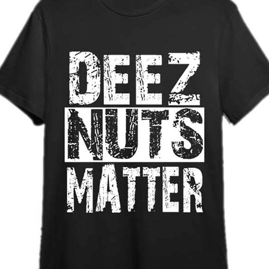 Deez Nuts Matter Got Em T-shirt - Mens - DATNEWDRIP