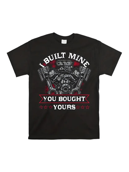 I Built Mine You Bought Yours T-Shirt - Mens - DATNEWDRIP